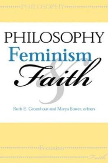 Philosophy, Feminism, and Faith Philosophy, Feminism, and Faith