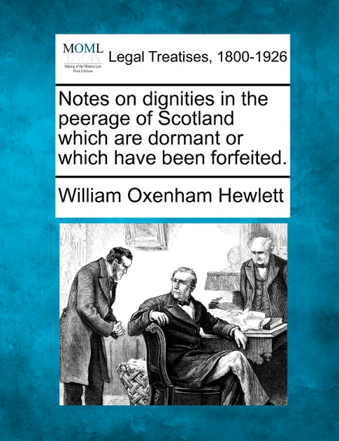 Notes on dignities in the peerage of Scotland which are dormant or which have been forfeited. Notes on dignities in the peerage of Scotland which are dormant or which have been forfeited.