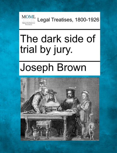 The dark side of trial by jury.