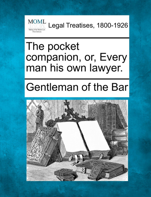 The pocket companion, or, Every man his own lawyer. The pocket companion, or, Every man his own lawyer.