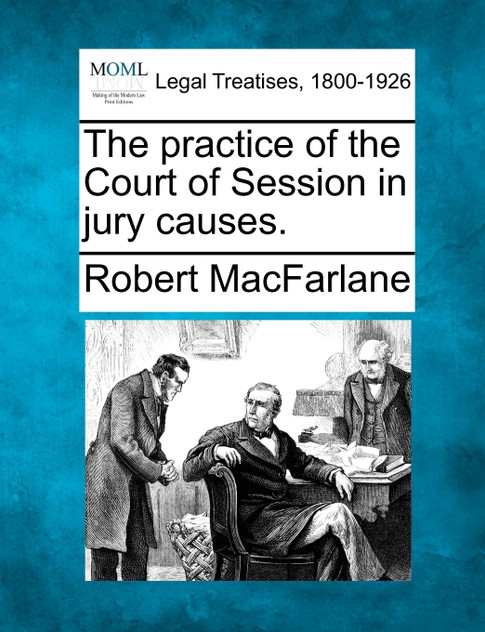 The practice of the Court of Session in jury causes.