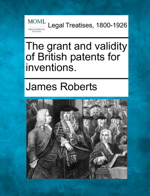The grant and validity of British patents for inventions.