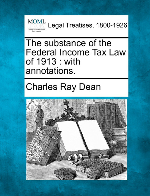 The substance of the Federal Income Tax Law of 1913 The substance of the Federal Income Tax Law of 1913