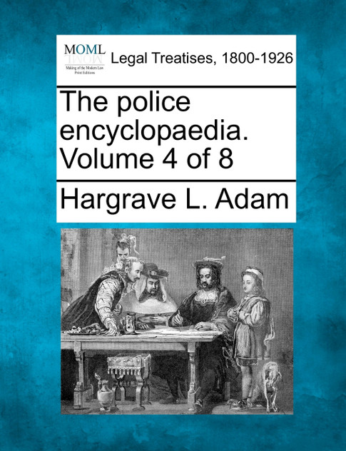The police encyclopaedia. Volume 4 of 8
