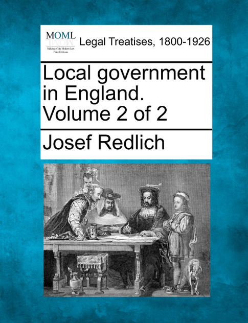 Local government in England. Volume 2 of 2 Local government in England. Volume 2 of 2