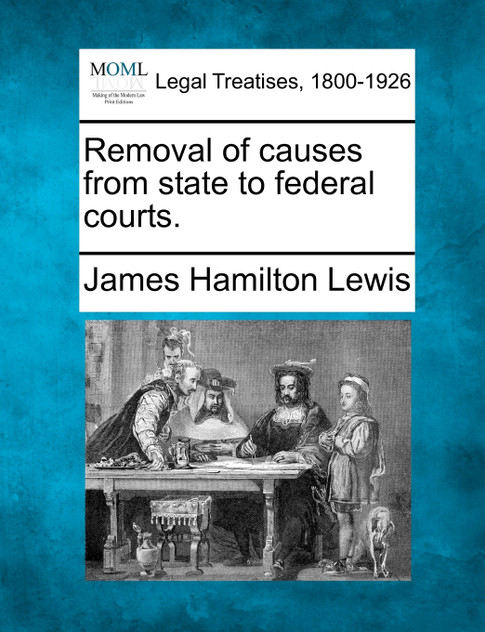 Removal of causes from state to federal courts. Removal of causes from state to federal courts.