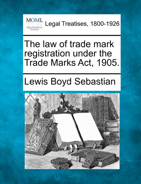 The law of trade mark registration under the Trade Marks Act, 1905. The law of trade mark registration under the Trade Marks Act, 1905.