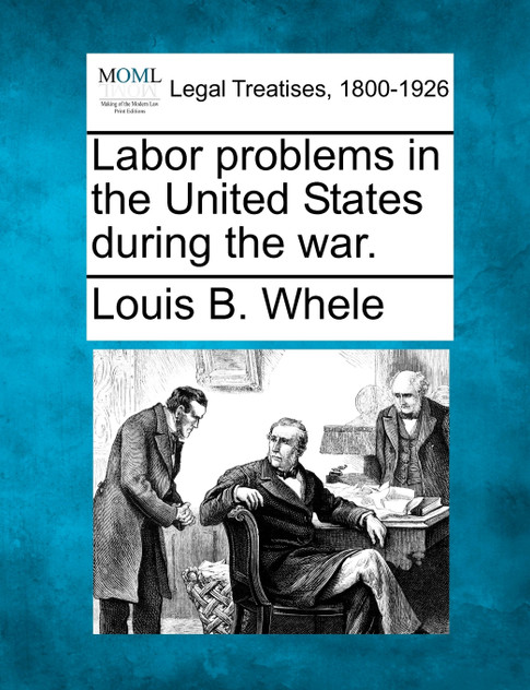 Labor problems in the United States during the war. Labor problems in the United States during the war.