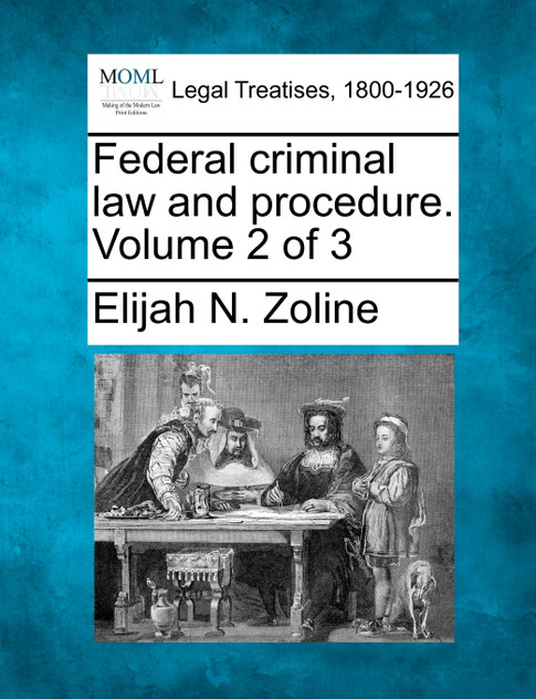 Federal criminal law and procedure. Volume 2 of 3