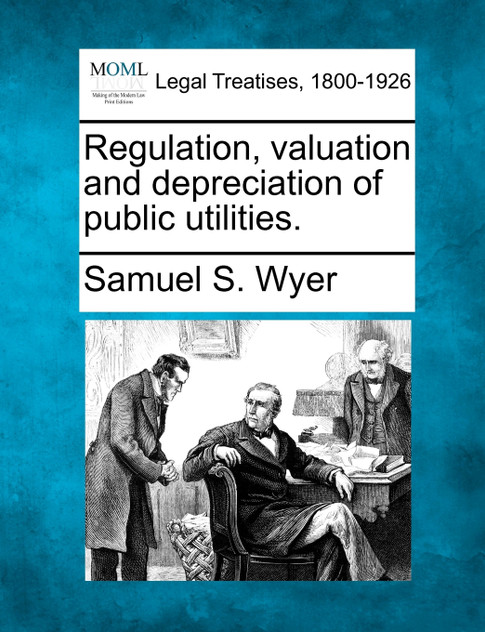 Regulation, valuation and depreciation of public utilities.