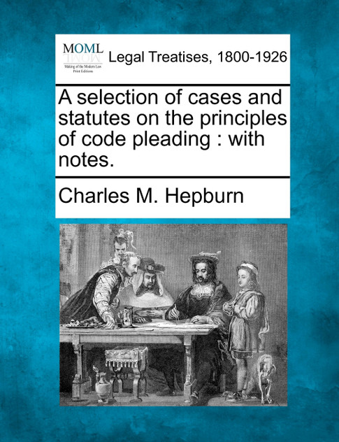 A selection of cases and statutes on the principles of code pleading