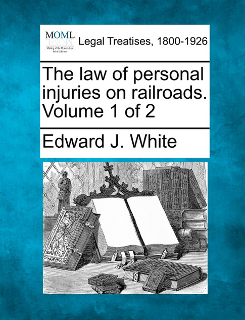 The law of personal injuries on railroads. Volume 1 of 2 The law of personal injuries on railroads. Volume 1 of 2