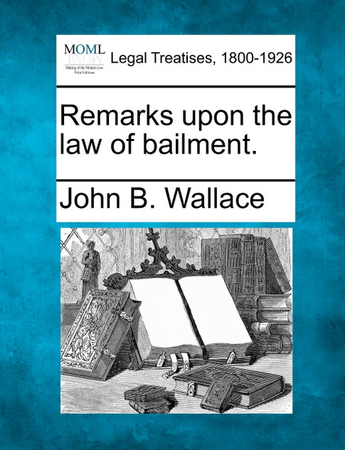 Remarks upon the law of bailment.