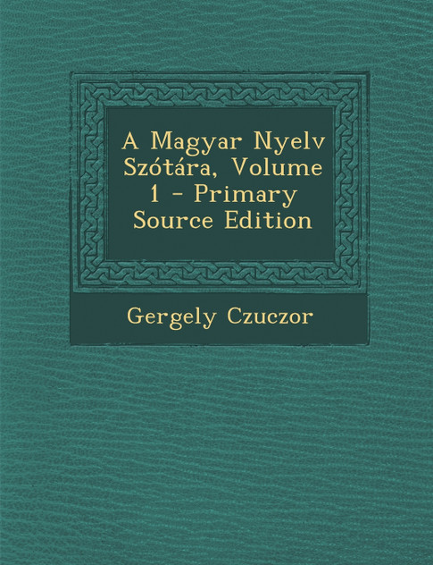 A Magyar Nyelv Szótára, Volume 1 A Magyar Nyelv Szótára, Volume 1