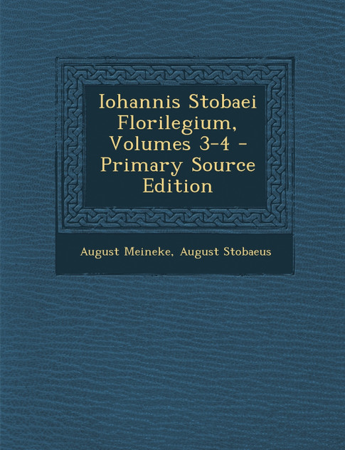 Iohannis Stobaei Florilegium, Volumes 3-4