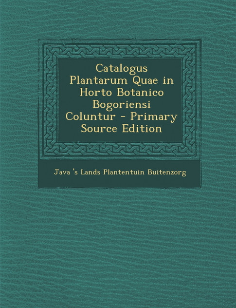 Catalogus Plantarum Quae in Horto Botanico Bogoriensi Coluntur