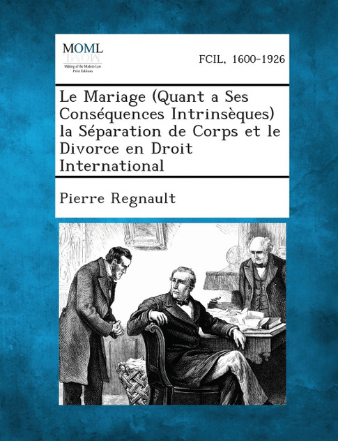 Le Mariage (Quant a Ses Consequences Intrinseques) La Separation de Corps Et Le Divorce En Droit International