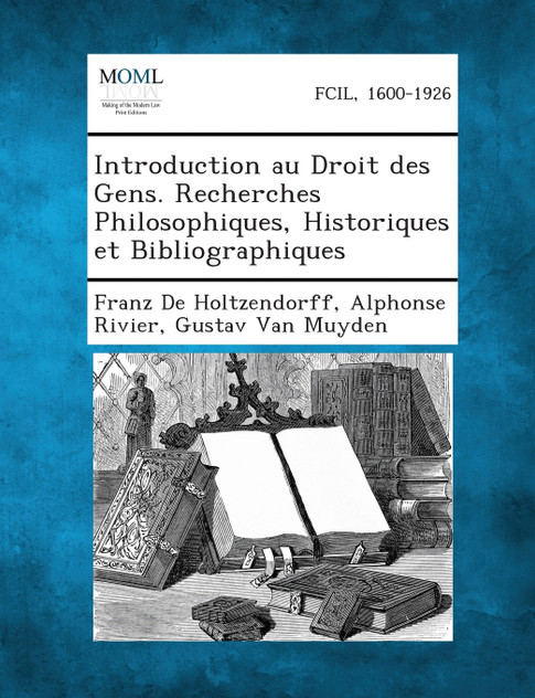Introduction au Droit des Gens. Recherches Philosophiques, Historiques et Bibliographiques