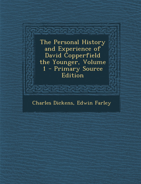 The Personal History and Experience of David Copperfield the Younger, Volume 1 The Personal History and Experience of David Copperfield the Younger, Volume 1