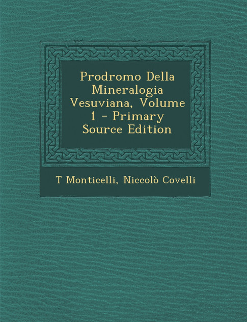 Prodromo Della Mineralogia Vesuviana, Volume 1 Prodromo Della Mineralogia Vesuviana, Volume 1