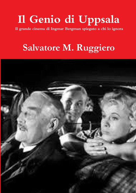 Il Genio di Uppsala - Il grande cinema di Ingmar Bergman spiegato a chi lo ignora Il Genio di Uppsala - Il grande cinema di Ingmar Bergman spiegato a chi lo ignora