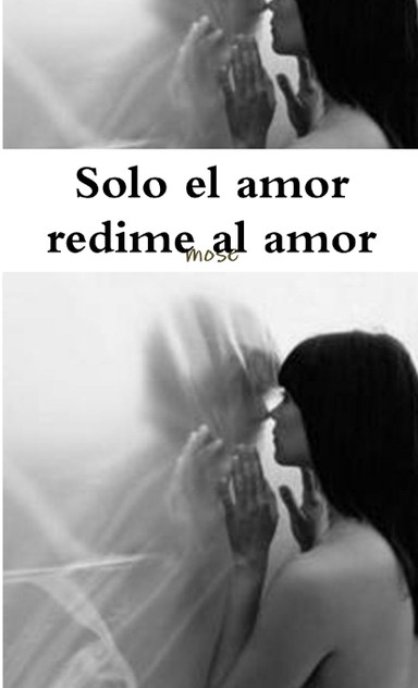 Solo el amor redime al amor Solo el amor redime al amor