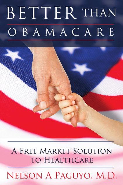 Better than ObamaCare (A Free Market Solution to Healthcare) Better than ObamaCare (A Free Market Solution to Healthcare)
