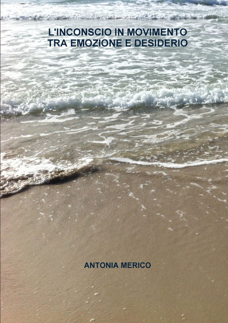 L'INCONSCIO IN MOVIMENTO TRA EMOZIONE E DESIDERIO L'INCONSCIO IN MOVIMENTO TRA EMOZIONE E DESIDERIO
