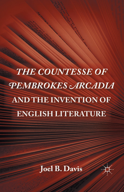 The Countesse of Pembrokes Arcadia and the Invention of English Literature The Countesse of Pembrokes Arcadia and the Invention of English Literature