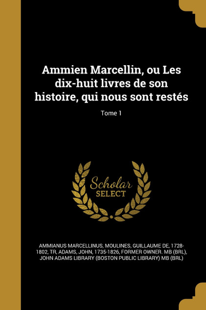Ammien Marcellin, ou Les dix-huit livres de son histoire, qui nous sont restés; Tome 1