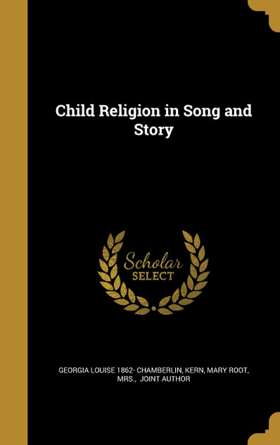 Child Religion in Song and Story Child Religion in Song and Story