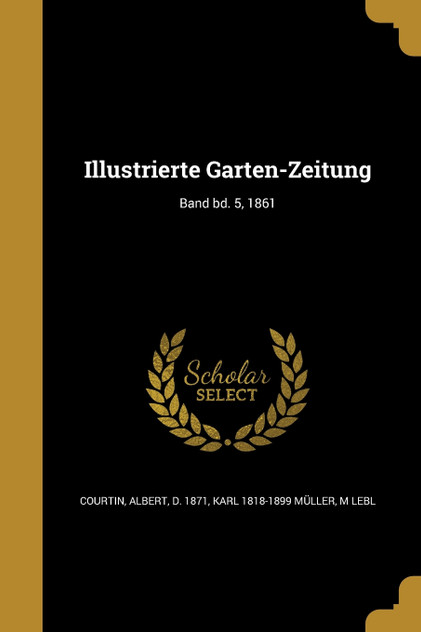 Illustrierte Garten-Zeitung; Band bd. 5, 1861 Illustrierte Garten-Zeitung; Band bd. 5, 1861