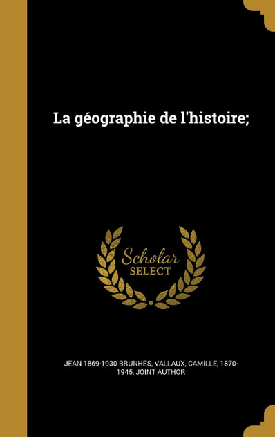 La géographie de l'histoire; La géographie de l'histoire;