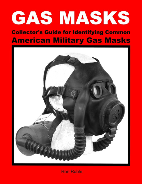 GAS MASKS Collector's Guide for Identifying Common American Military Gas Masks GAS MASKS Collector's Guide for Identifying Common American Military Gas Masks
