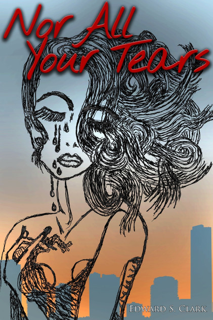 Nor All Your Tears Nor All Your Tears