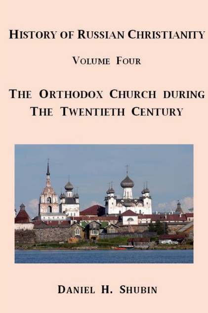 History of Russian Christianity, Volume Four, The Russian Orthodox Church during the Twentieth Century History of Russian Christianity, Volume Four, The Russian Orthodox Church during the Twentieth Century