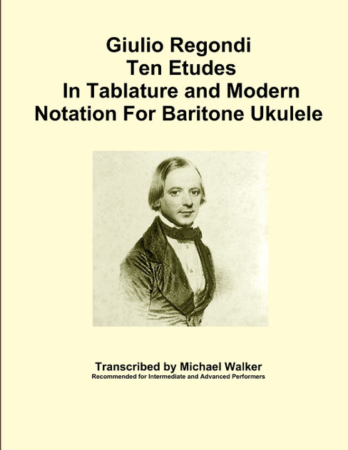 Giulio Regondi Ten Etudes In Tablature and Modern Notation For Baritone Ukulele Giulio Regondi Ten Etudes In Tablature and Modern Notation For Baritone Ukulele
