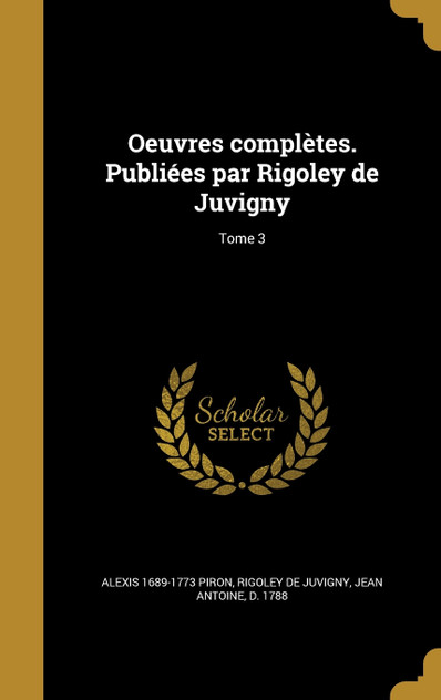Oeuvres complètes. Publiées par Rigoley de Juvigny; Tome 3 Oeuvres complètes. Publiées par Rigoley de Juvigny; Tome 3