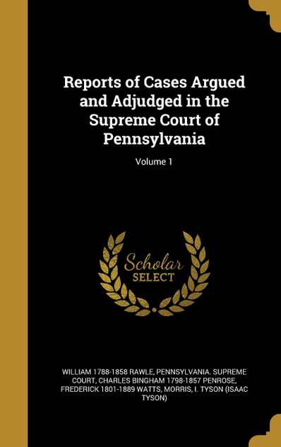 Reports of Cases Argued and Adjudged in the Supreme Court of Pennsylvania; Volume 1