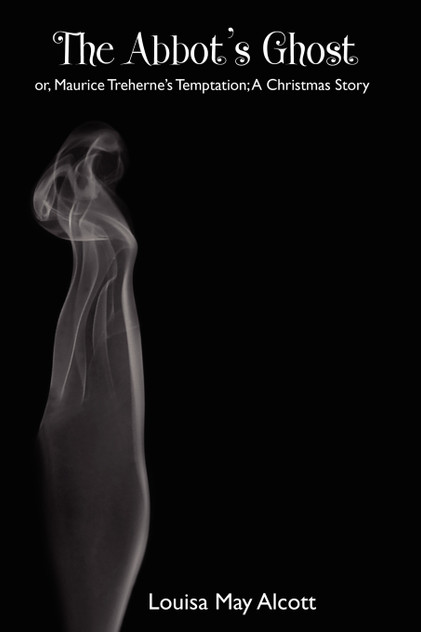 The Abbot's Ghost; Or, Maurice Treherne's Temptation The Abbot's Ghost; Or, Maurice Treherne's Temptation
