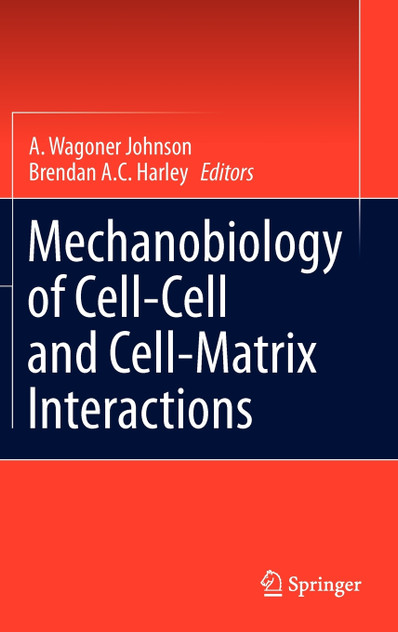 Mechanobiology of Cell-Cell and Cell-Matrix Interactions Mechanobiology of Cell-Cell and Cell-Matrix Interactions