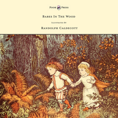 The Babes in the Wood - Illustrated by Randolph Caldecott The Babes in the Wood - Illustrated by Randolph Caldecott
