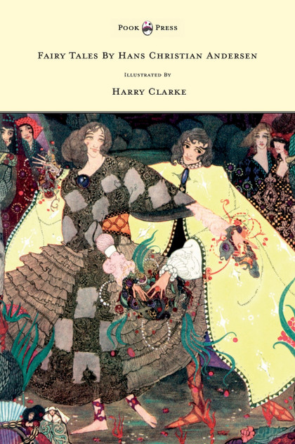 Fairy Tales by Hans Christian Andersen - Illustrated by Harry Clarke Fairy Tales by Hans Christian Andersen - Illustrated by Harry Clarke