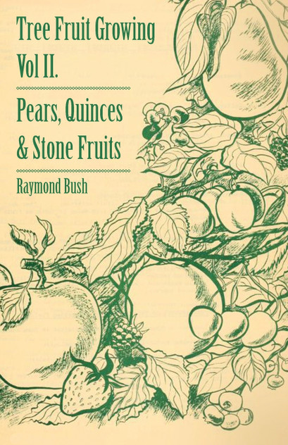 Tree Fruit Growing - Volume II. - Pears, Quinces and Stone Fruits Tree Fruit Growing - Volume II. - Pears, Quinces and Stone Fruits