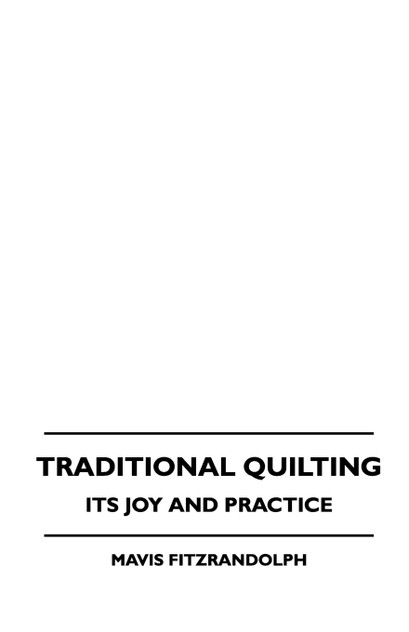 Traditional Quilting - Its Joy And Practice Traditional Quilting - Its Joy And Practice