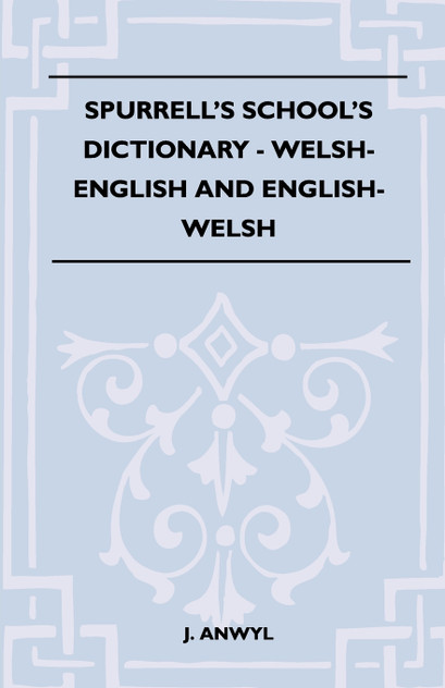 Spurrell's School's Dictionary - Welsh-English And English-Welsh Spurrell's School's Dictionary - Welsh-English And English-Welsh