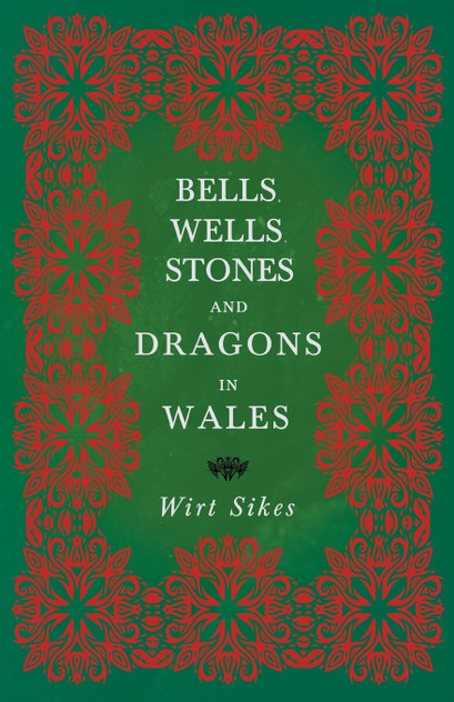 Bells, Wells, Stones, and Dragons in Wales (Folklore History Series) Bells, Wells, Stones, and Dragons in Wales (Folklore History Series)