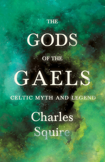 The Gods of the Gaels - Celtic Myth and Legend (Folklore History Series) The Gods of the Gaels - Celtic Myth and Legend (Folklore History Series)