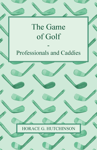 The Game of Golf - Professionals and Caddies The Game of Golf - Professionals and Caddies