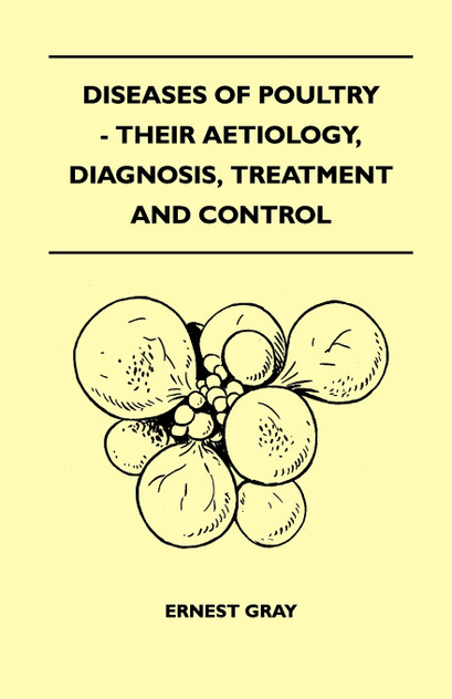 Diseases Of Poultry - Their Aetiology, Diagnosis, Treatment And Control Diseases Of Poultry - Their Aetiology, Diagnosis, Treatment And Control